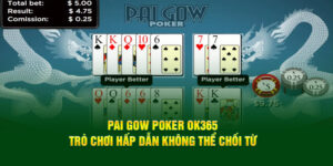 Pai Gow Poker Ok 365 - Trò Chơi Hấp Dẫn Không Thể Chối Từ